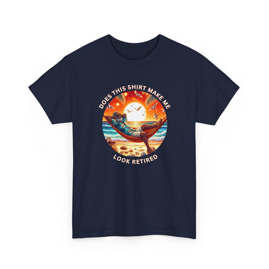 Retired Vibes Tee — "Does This Shirt Make Me Look Retired" Men Humor T-Shirt