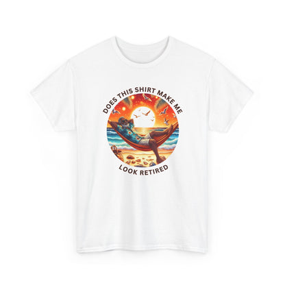 Retired Vibes Tee — "Does This Shirt Make Me Look Retired" Men Humor T-Shirt