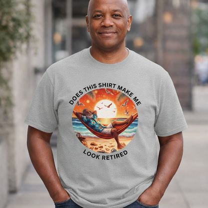 Retired Vibes Tee — "Does This Shirt Make Me Look Retired" Men Humor T-Shirt