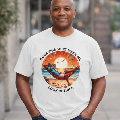Retired Vibes Tee — "Does This Shirt Make Me Look Retired" Men Humor T-Shirt