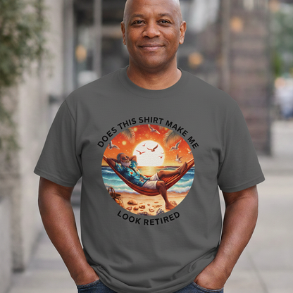 Retired Vibes Tee — "Does This Shirt Make Me Look Retired" Men Humor T-Shirt