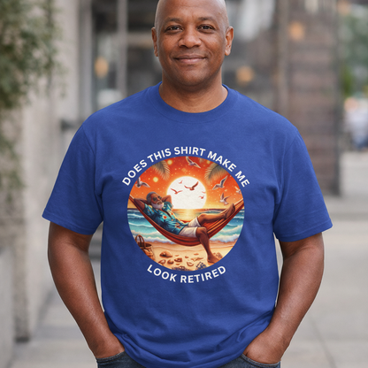 Retired Vibes Tee — "Does This Shirt Make Me Look Retired" Men Humor T-Shirt